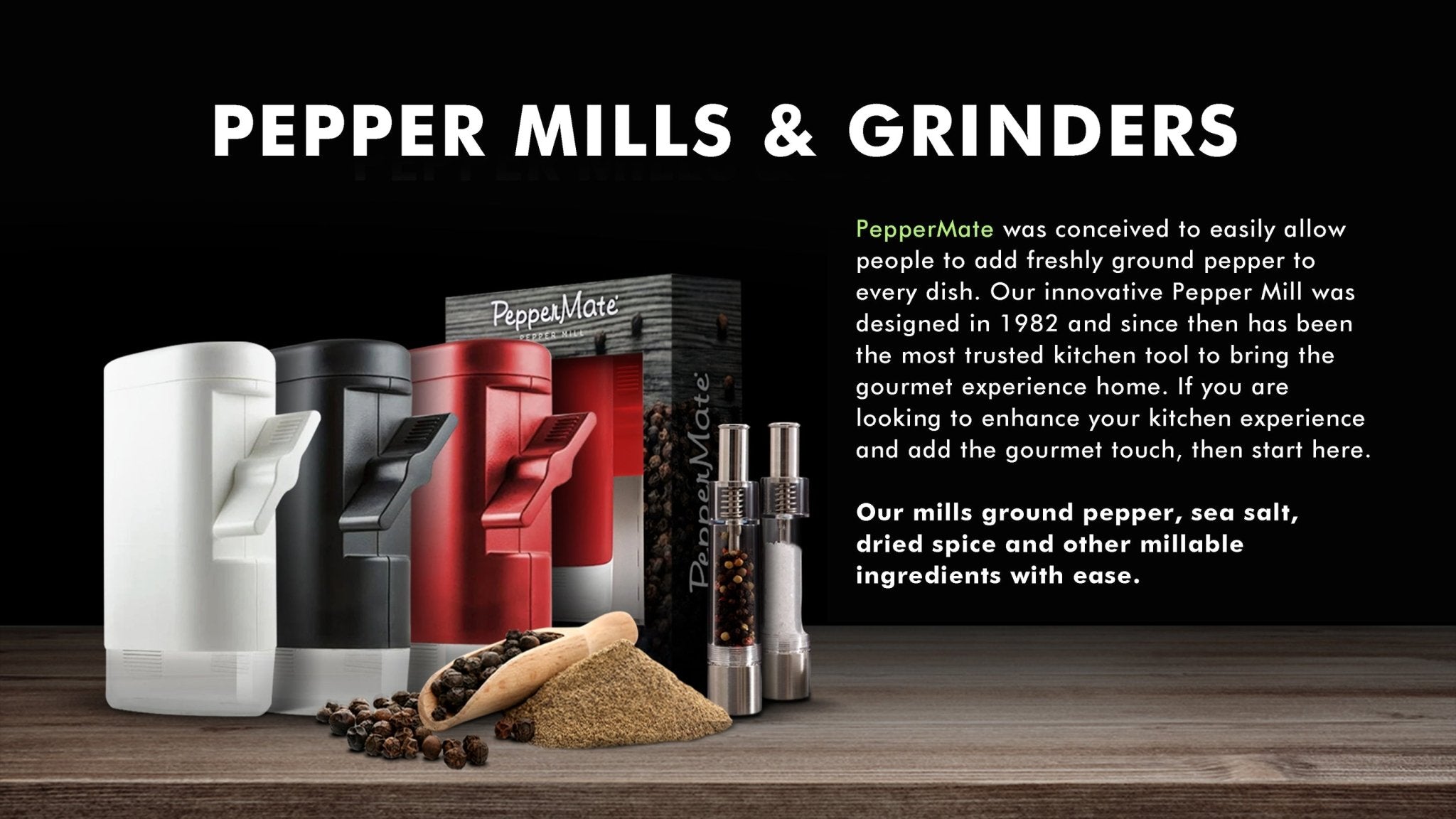 Pepper Mills & Grinders - PepperMate.com | The Home of the World Famous and Best Pepper Mills and Grinders | Fresh Pepper Every Time